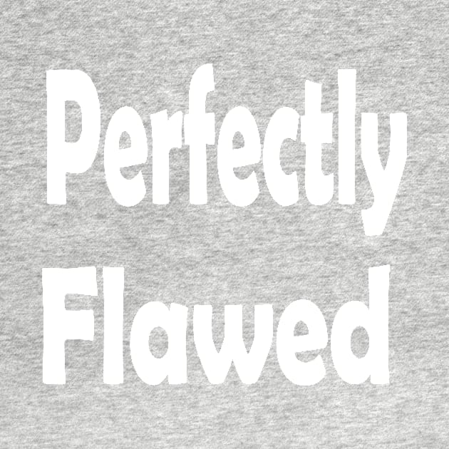 Perfectly Flawed Oxymoron Fun by Klssaginaw